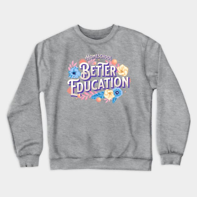 Homeschool - Better Education Crewneck Sweatshirt by BeeDesignzzz